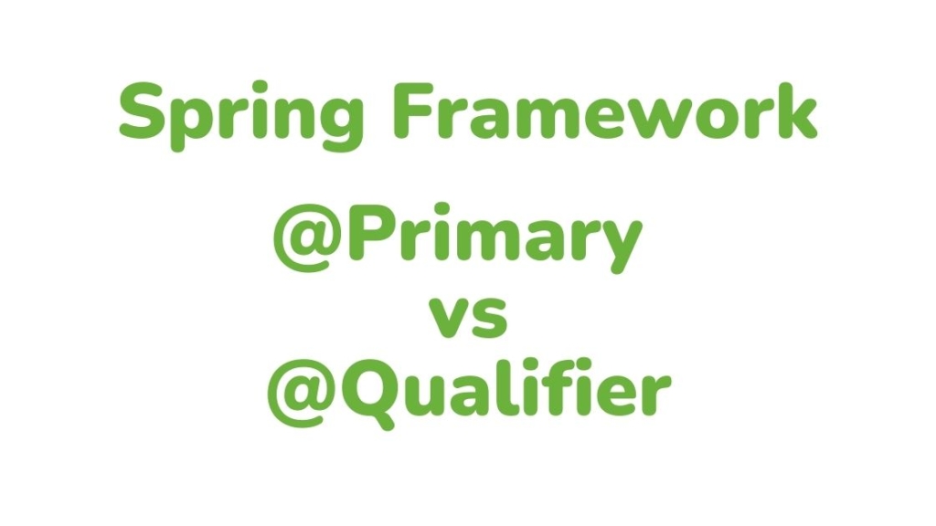 Spring Framework: @Primary vs @Qualifier Annotations - BootcampToProd