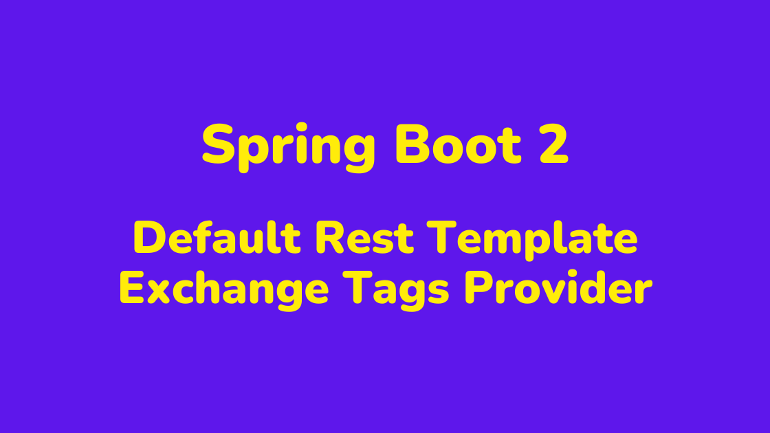 spring-boot-2-how-to-add-tags-in-rest-template-metrics-bootcamptoprod