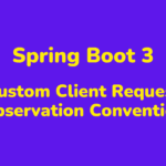 Spring Boot 3 Custom Client Request Observation Convention