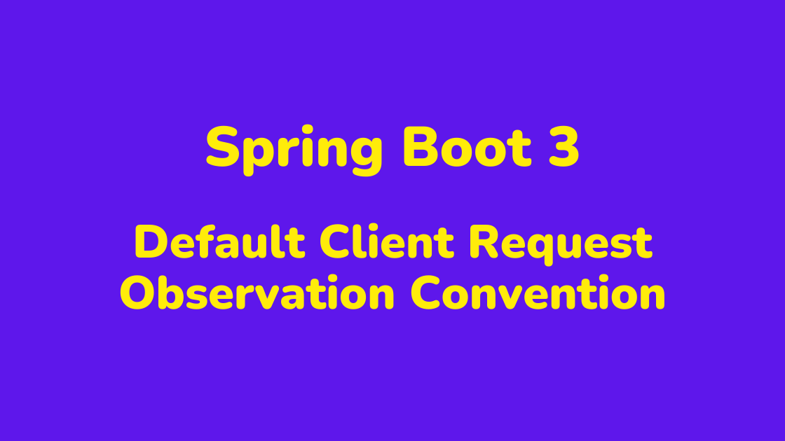 Spring Boot 3 Default Client Request Observation Convention