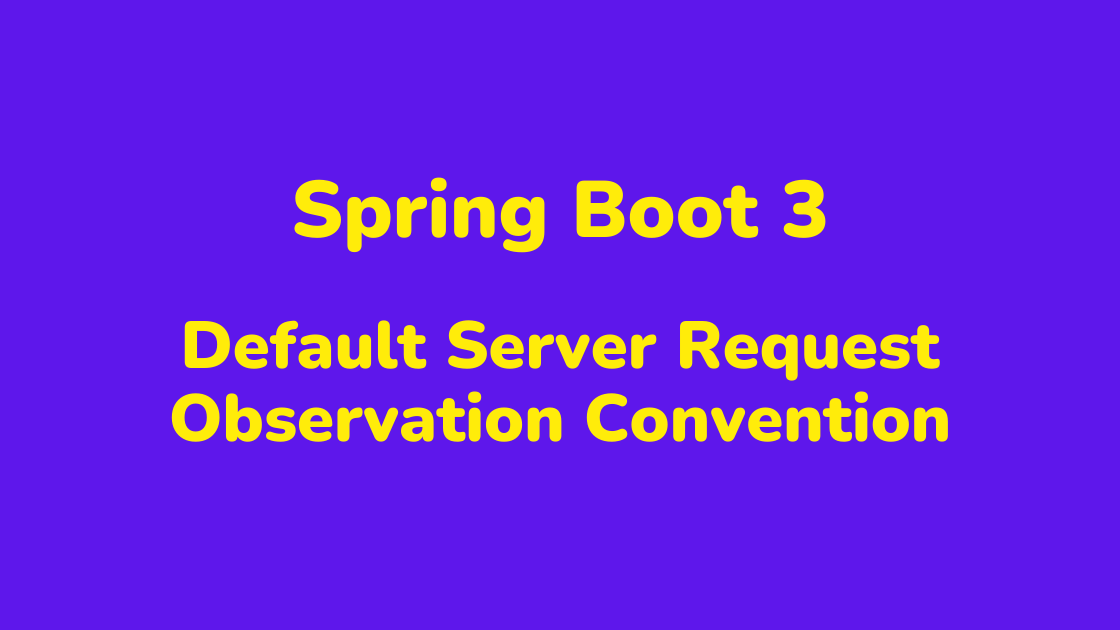 Spring Boot 3 Default Server Request Observation Convention